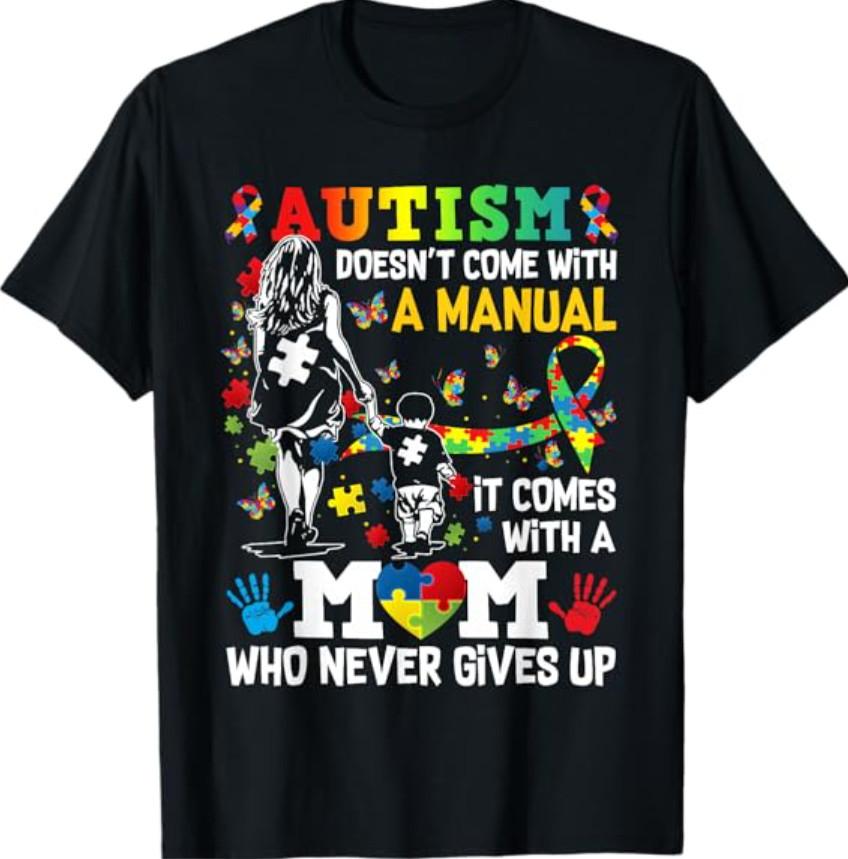 Autism Awareness Doesn't Come with a Manual Autism Mom T-Shirt