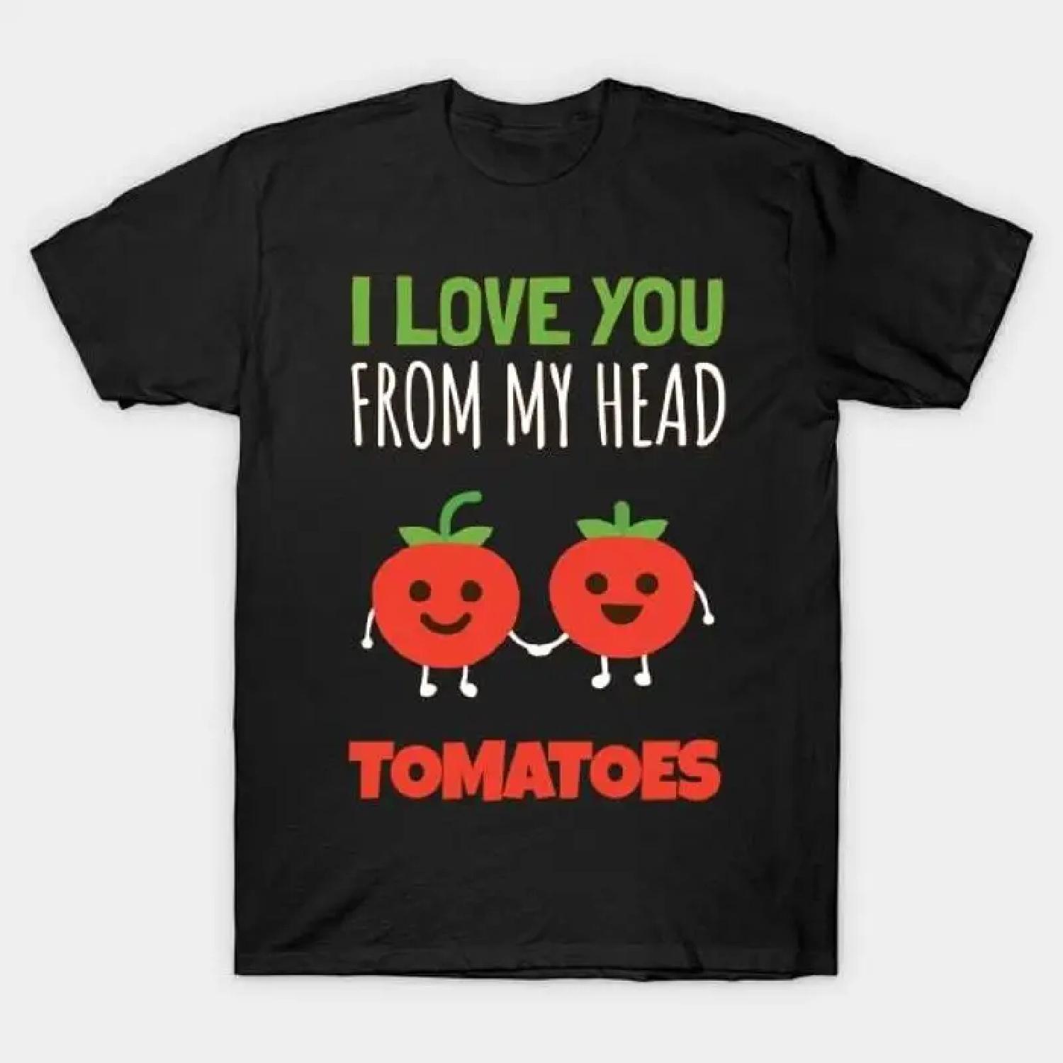 

I Love You From My Head Tomatoes T Shirt S 5XL Fast Shipping XXXXXL різнокольоровий