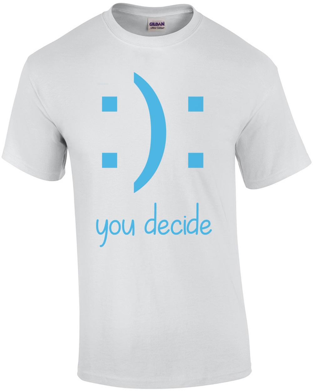 : ) : You Decide - Funny T-Shirt Unisex T-Shirt XL