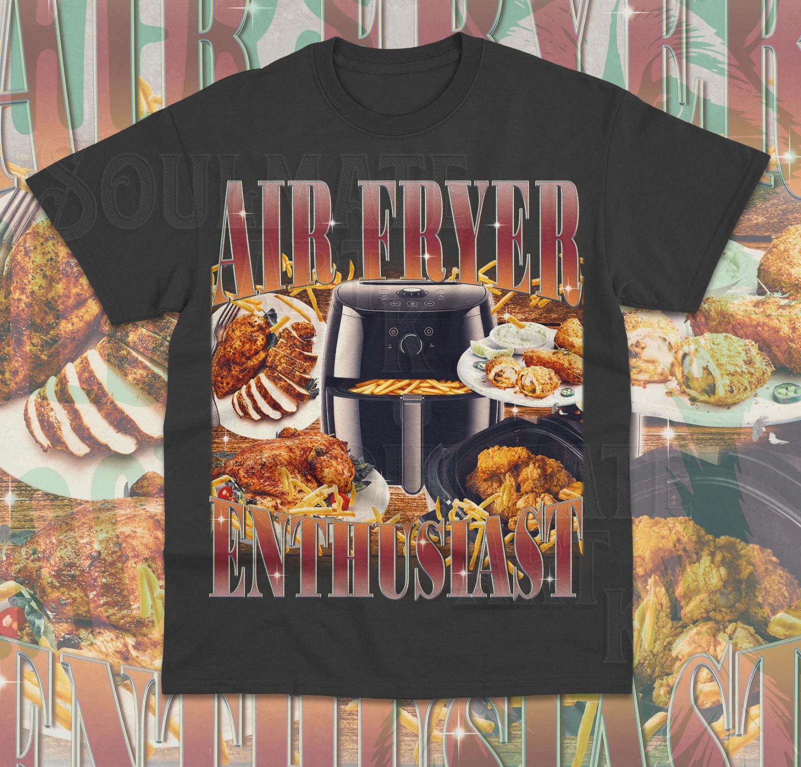 Air Fryer Enthusiast T-Shirt Funny Meme Cooking Lover Gift Unisex Sweater Shirt M