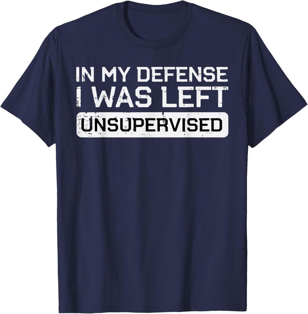 In My Defense I Was Left Unsupervised Funny Graphic Tee Breathable Cotton Casual TShirt