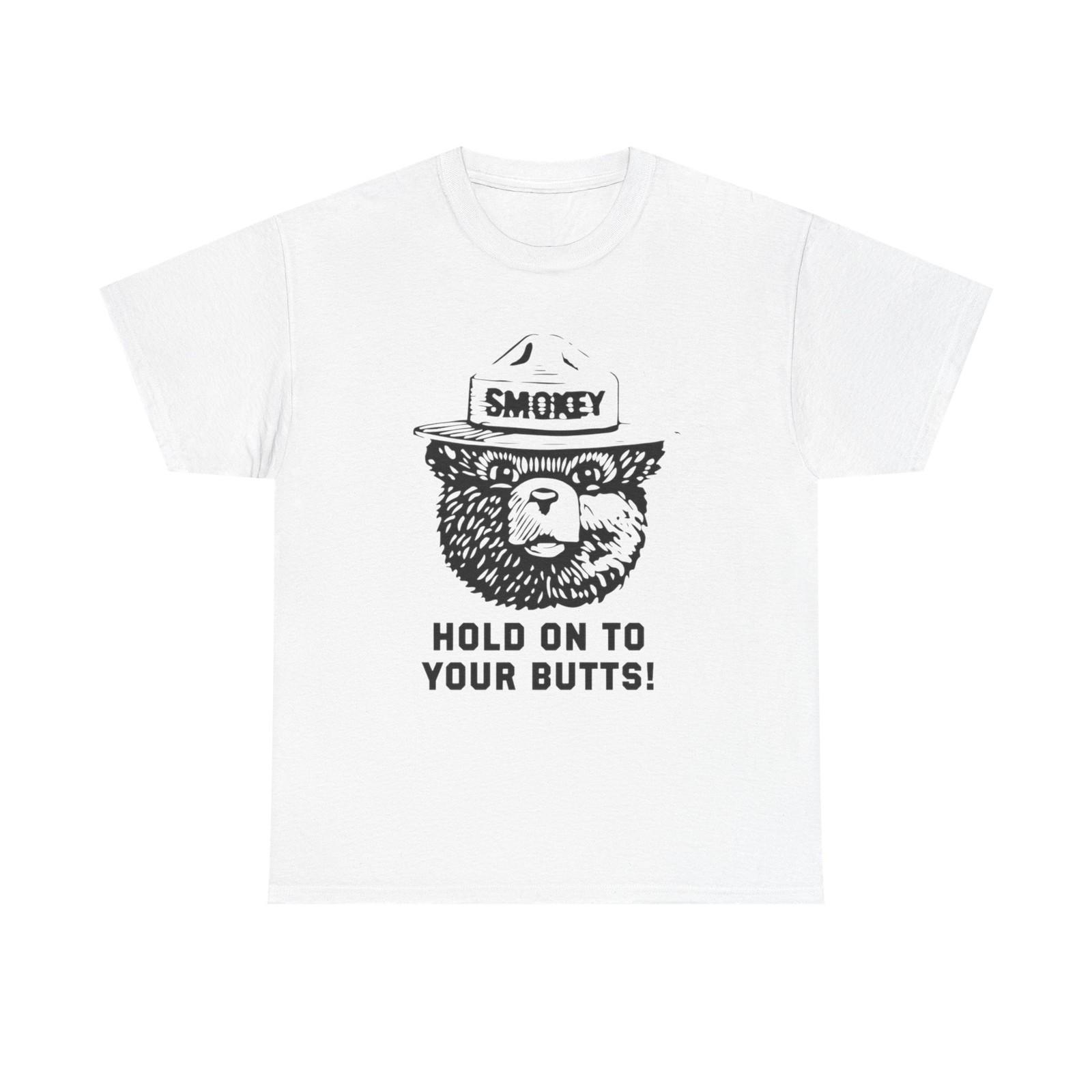 

Smokey Hold Onto Your Butts Funny Graphic T-Shirt Mens Womens Tees Top Gift NEW Unisex Heavy Cotton XL