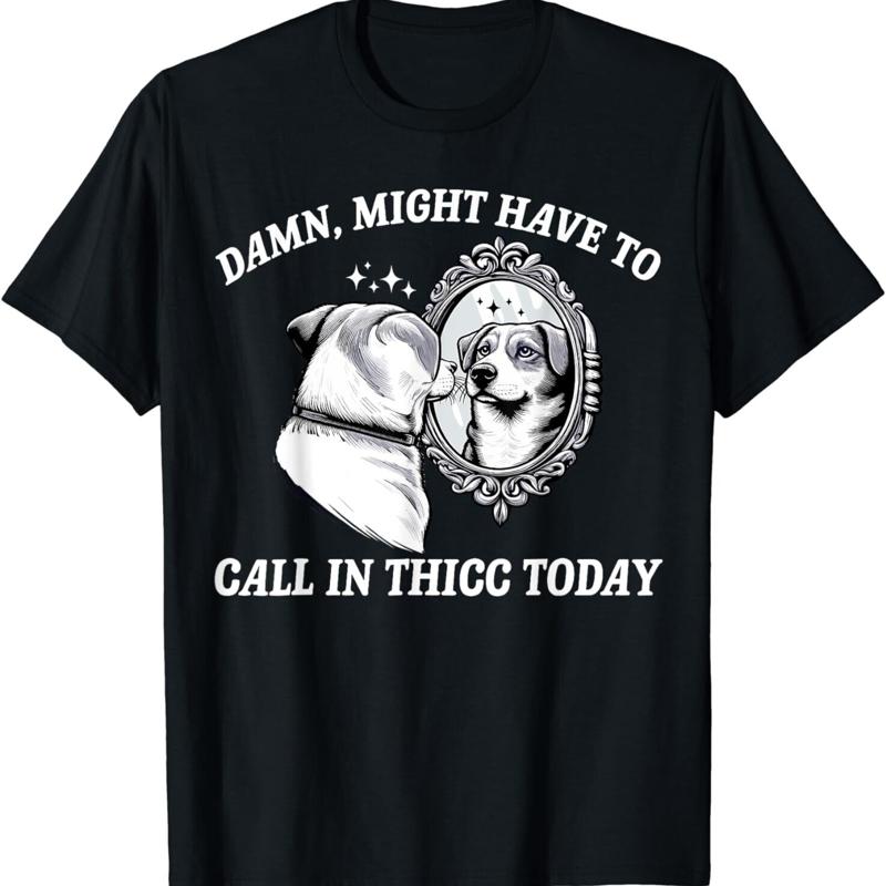 Might Have to Call in Thicc Today Funny Dog Saying Women T Shirt S