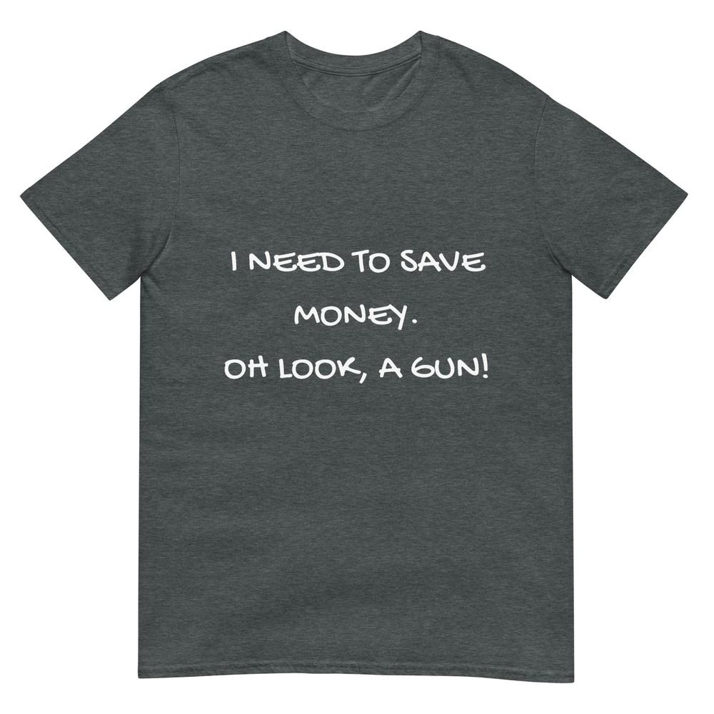 Funny I Need To Save Money Oh Look A Gun Gift Tshirt