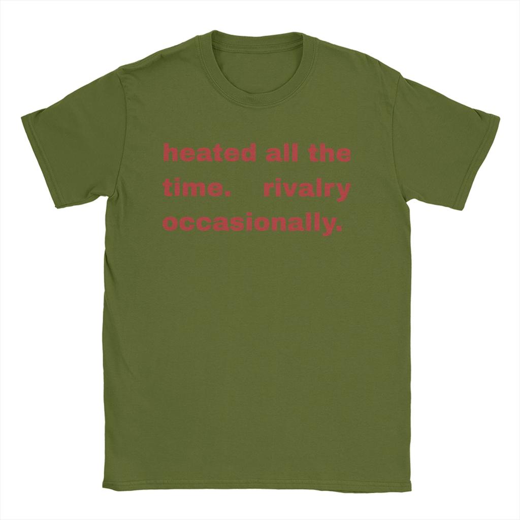 Heated All The Time Rivalry T Shirts Men 100 Cotton Cool TShirts O Neck Tee Shirt Short Sleeve Tops Birthday Gift
