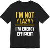 I’m Not Lazy I’m Energy Efficient Funny Sarcastic Quote T-Shirt Humor Gift for Men Women Teens Introvert Gamer Office Tee