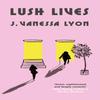 Lush Lives by J. Vanessa Lyon Paperback Book 9781804710661