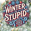 1pc Winter Is Stupid Round Aluminum Sign 8x8 Inch Wall Art Decor For Home Kitchen Bar Office Garden