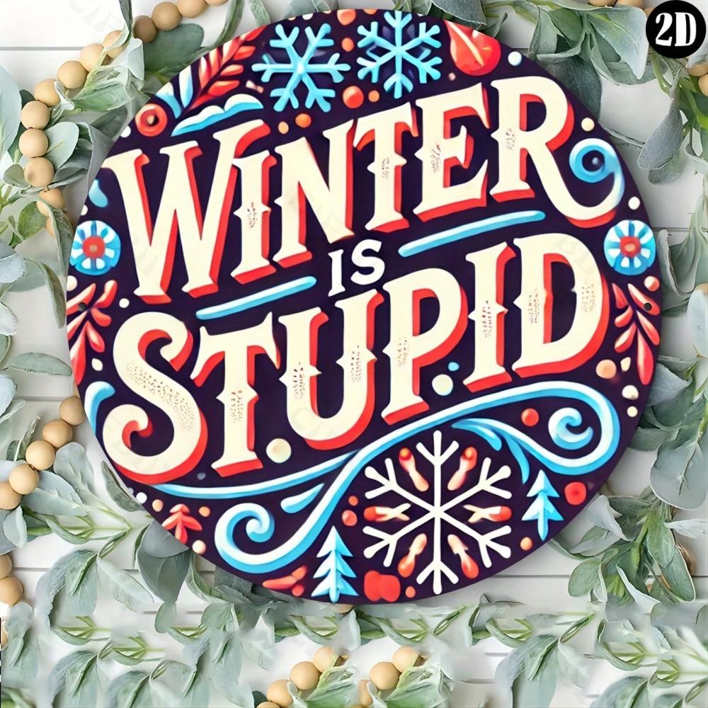 1pc Winter Is Stupid Round Aluminum Sign 8x8 Inch Wall Art Decor For Home Kitchen Bar Office Garden