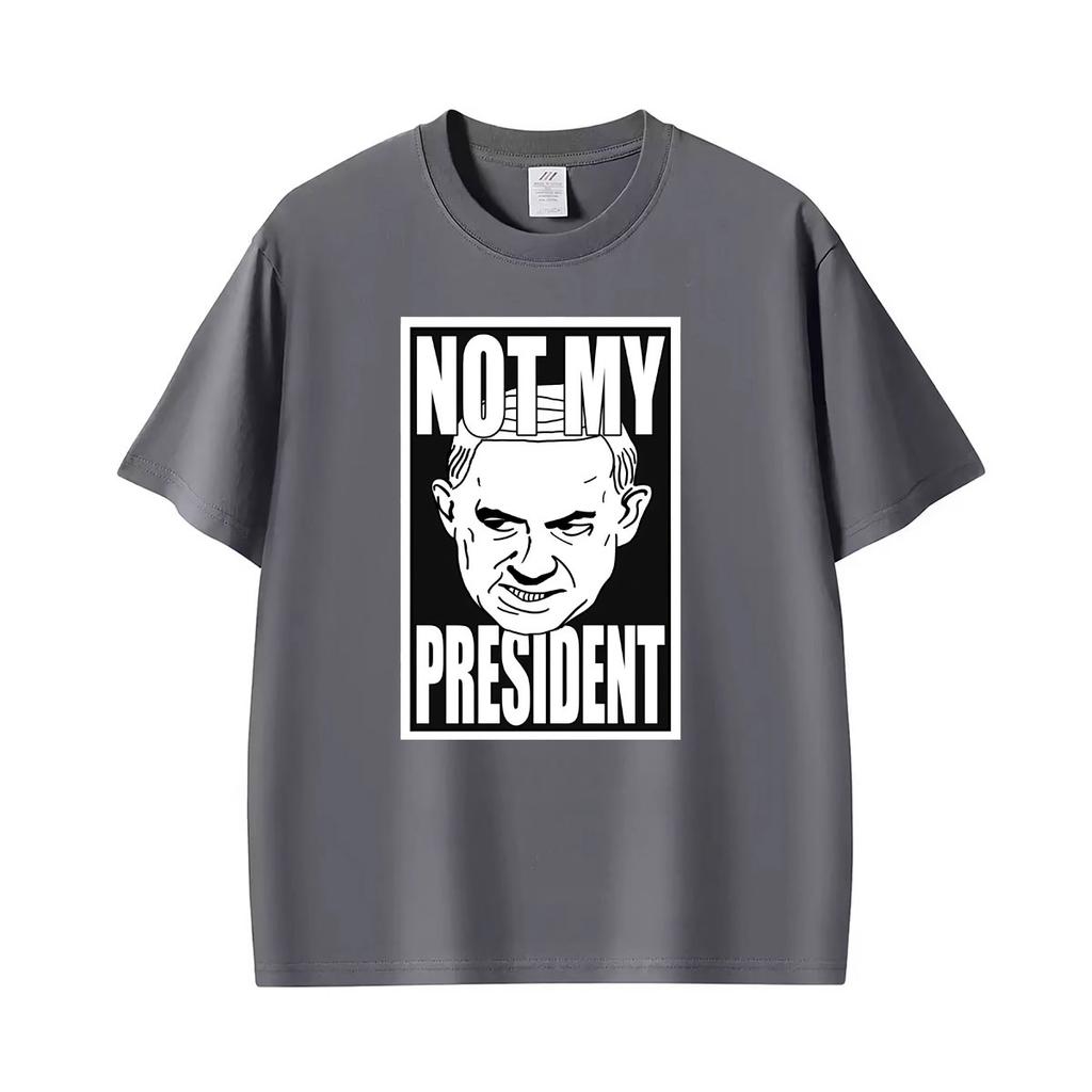 Not My President Benjamin Netanyahu Tshirt Unisexs Unisex Summer Fashion Humor T Shirt Oversized Casual Cotton Streetwear T Shirts