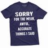 Sorry for the Mean Awful Accurate Things I Said Funny Saying Tee Shirt