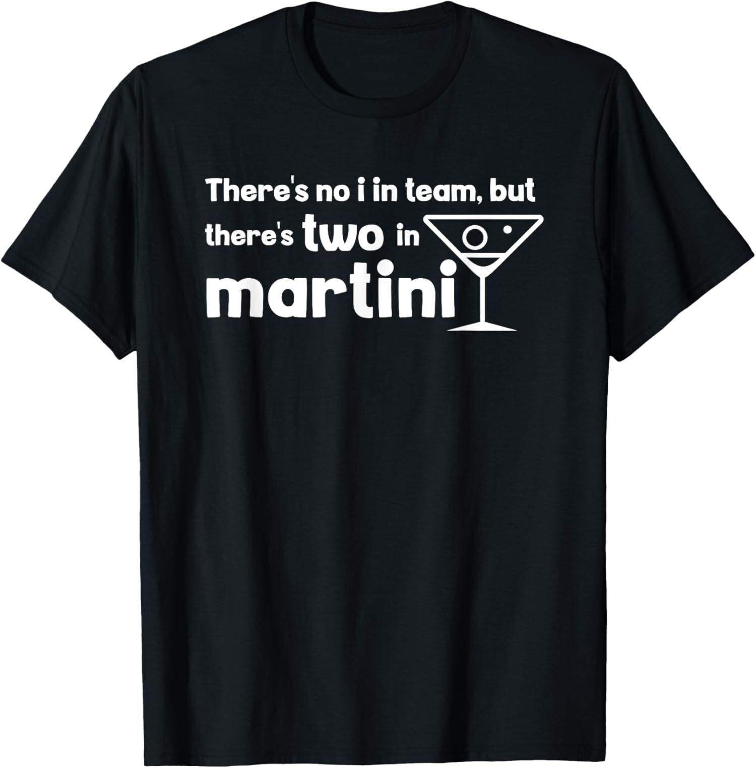 NEW LIMITED There s No I In Team But There s Two In Martini Funny T-Shirt XL