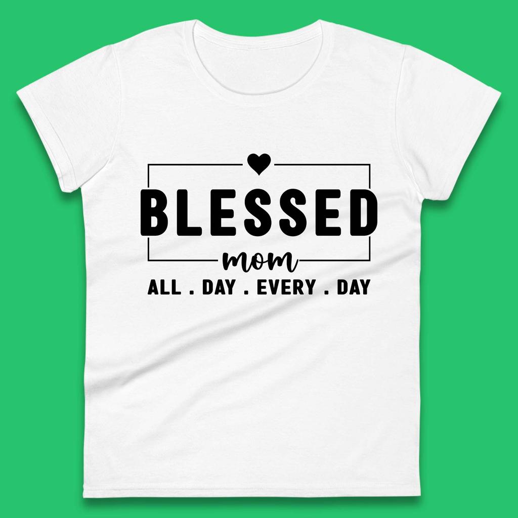 Blessed Mom All Day Every Day Womens T-Shirt Mens Tops Tees Unisex
