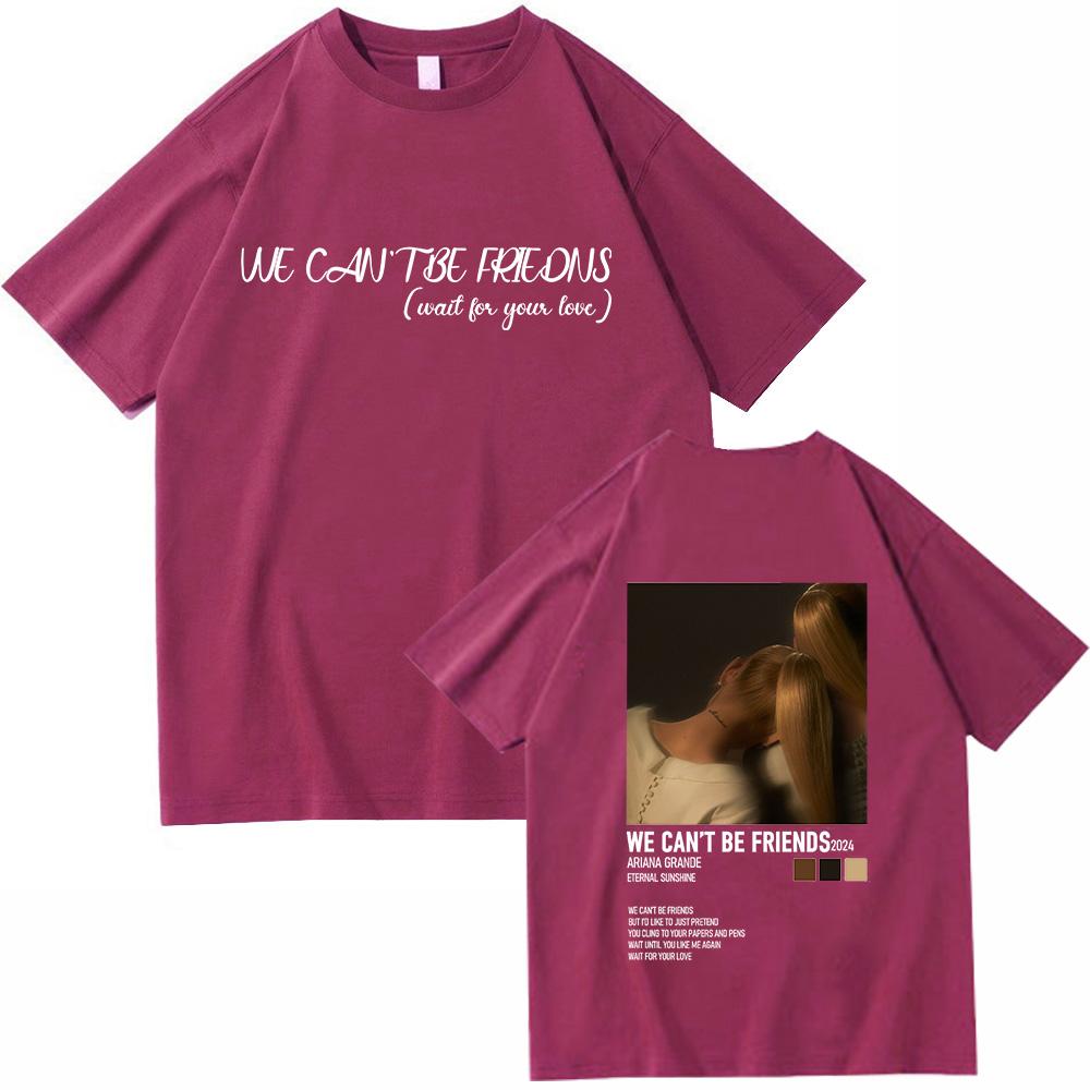 Ariana Grande We Can't Be Friends T-Shirts Unisex Harajuku O-Neck Short Sleeve Shirts Fans Gift New T-Shirts