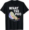 Funny Graphic What the Pho T-shirt Asian Humor Food Noodle T-Shirt