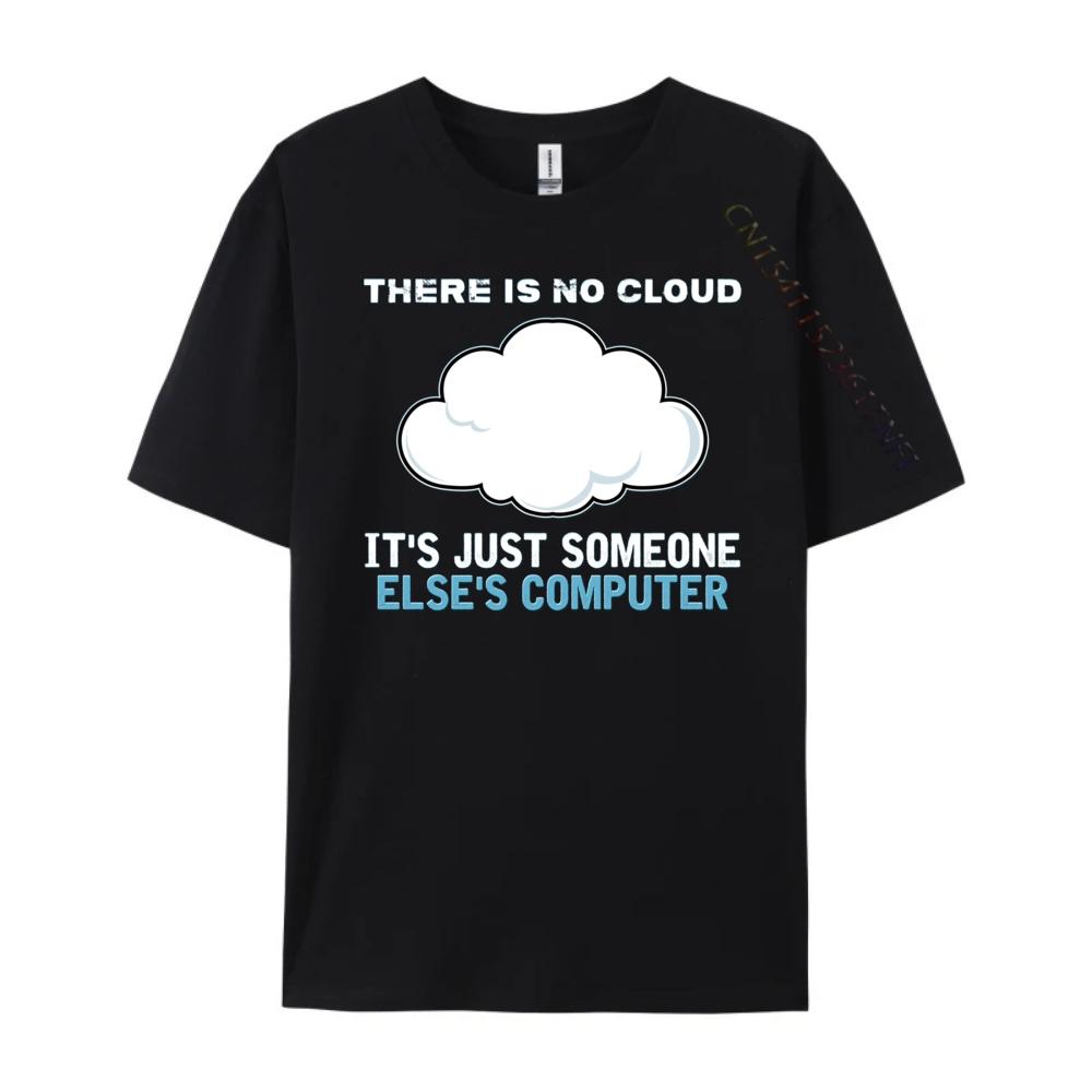 There Is No Cloud It Just Someone Else Computer Designer T Shirt Man Clothes Mardi Gras