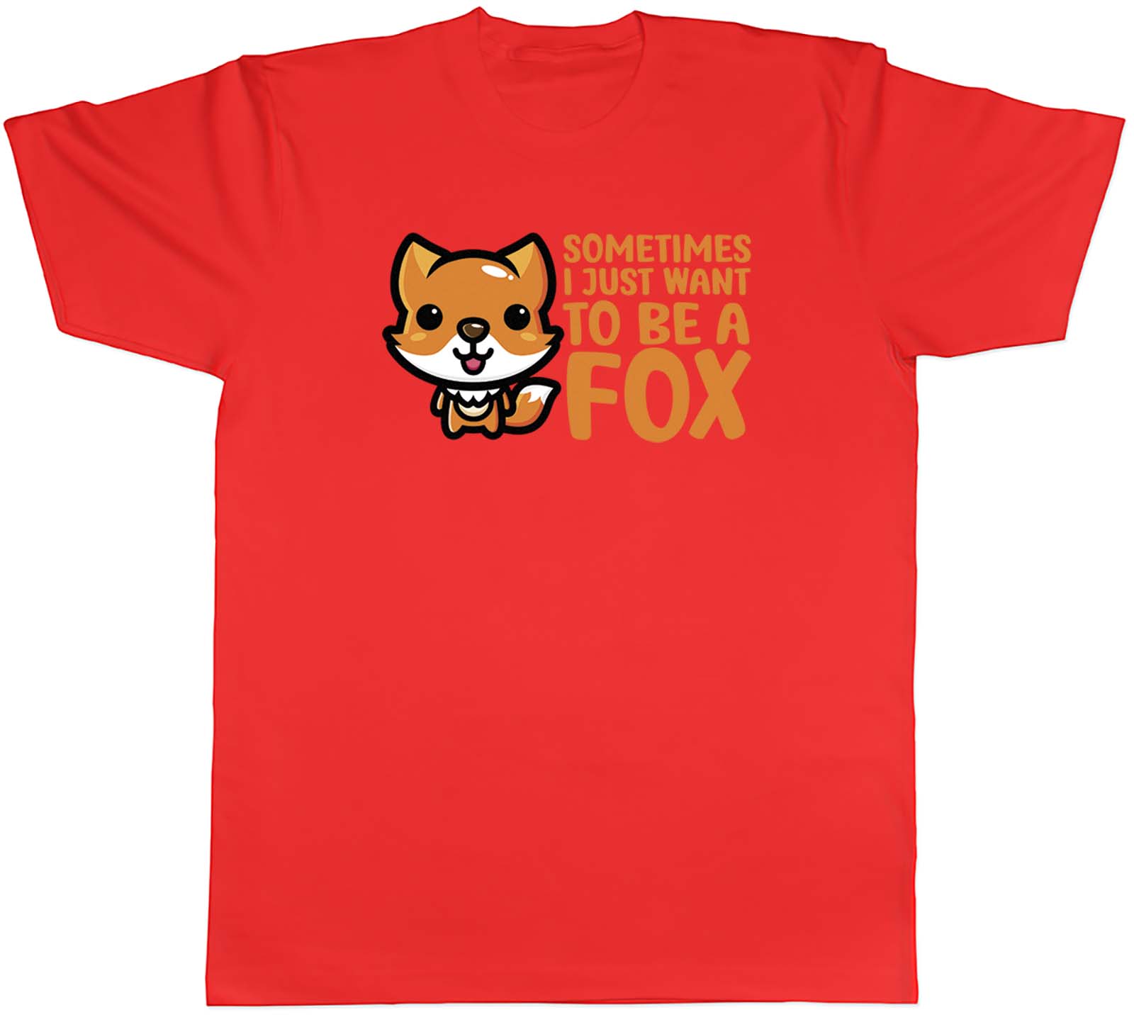 Sometimes I Just Want To Be Fox Animal Unisexs Unisex TShirt Tee Gift S