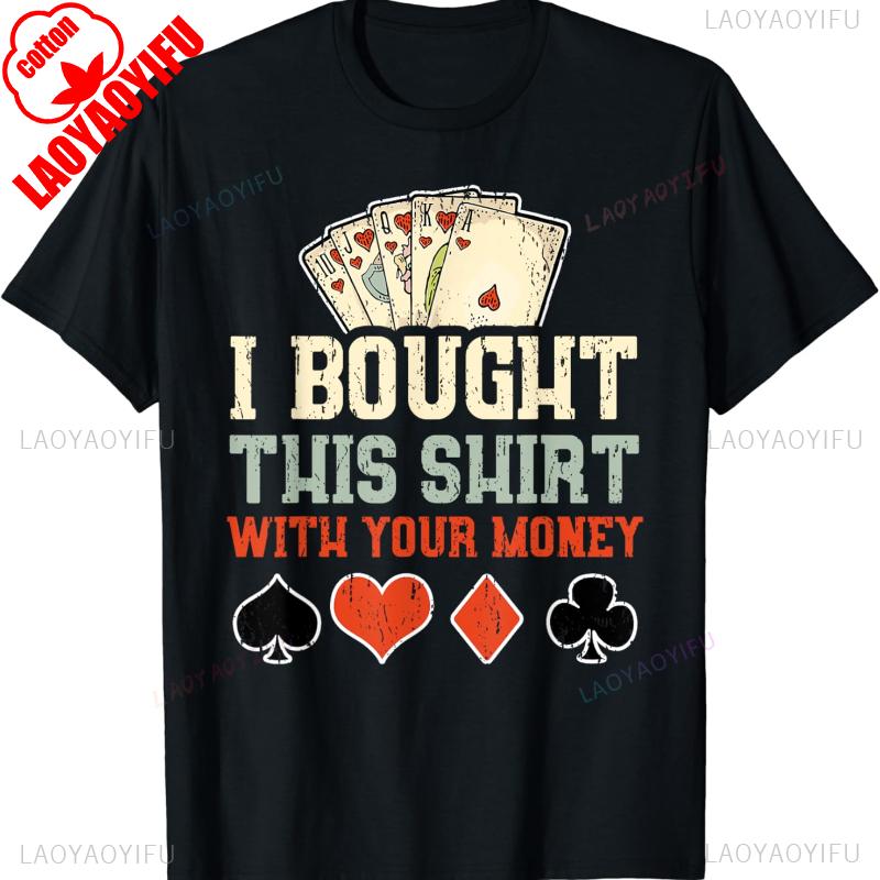 I Bought This Shirt with Your Money Funny Poker Gift Unisex TShirt High Quality Cotton Crewneck Allmatch Casual Style Tee