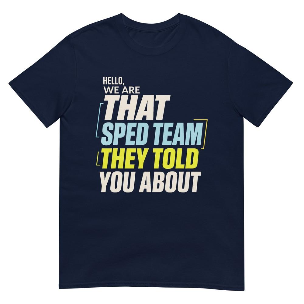 Hello We Are That Sped Team They Told You About Education TShirt S