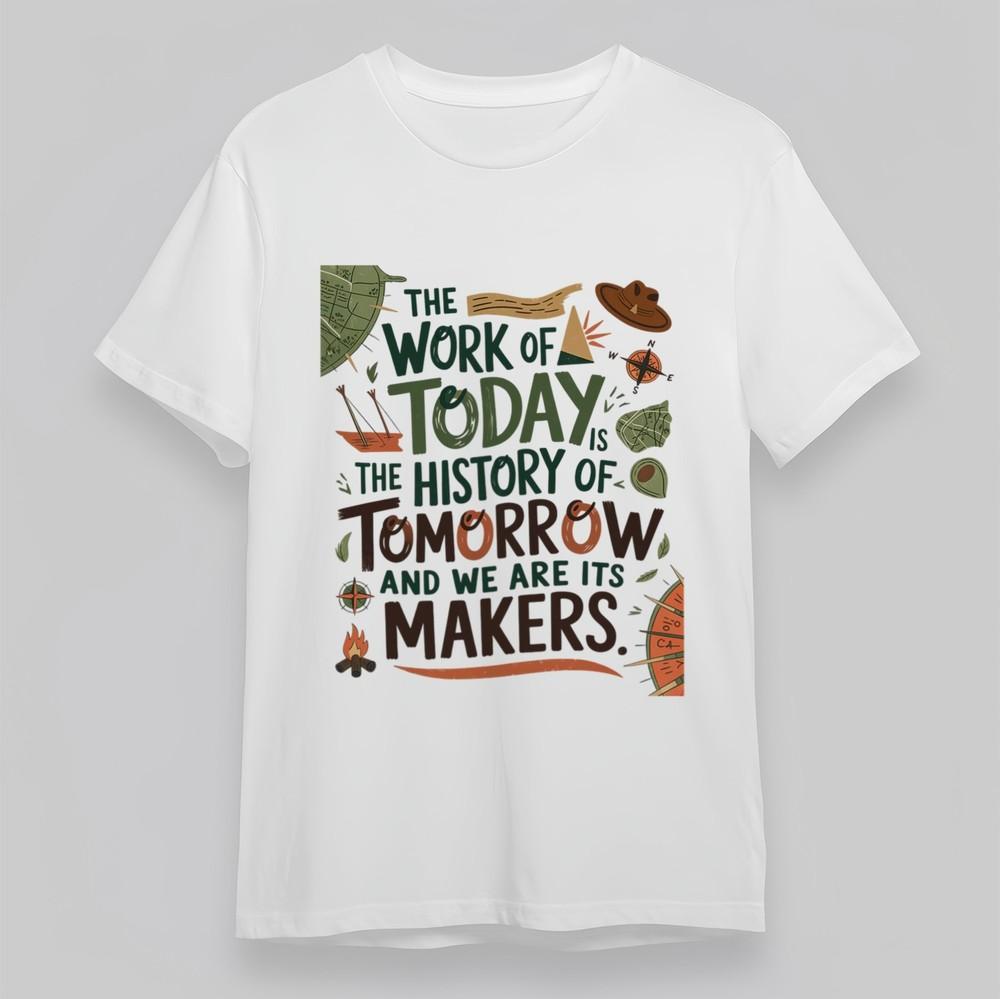 

Women s Oversize ClassicT-Shirt The Work Of Today Is the History of Tomorrow Tee S
