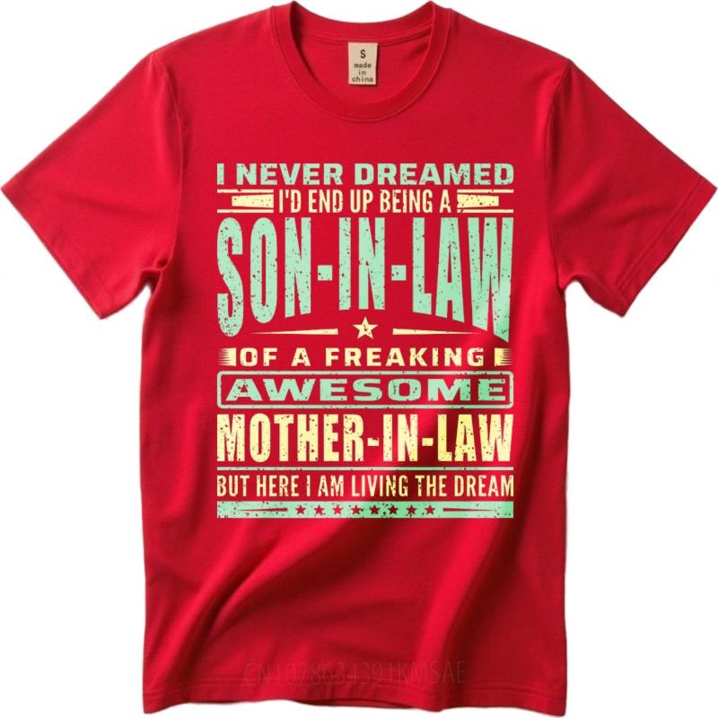 Printed For Her Crew Neck Tshirt Unisex I Never Dreamed Id End Up Being A Son In Law Of A Freaking Awesome Mother In Law But