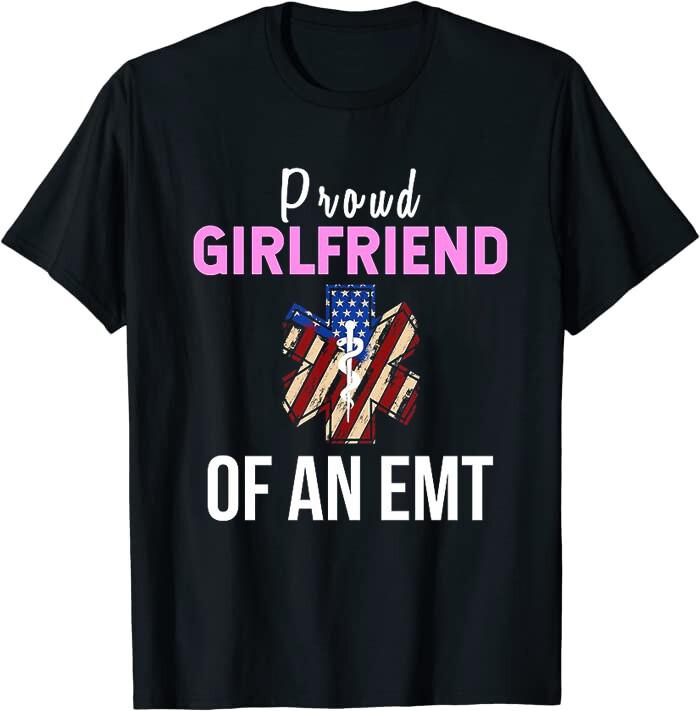 Proud Girlfriend Of An EMT Gift Paramedic Classic Tee T-Shirt Size S-5XL XL