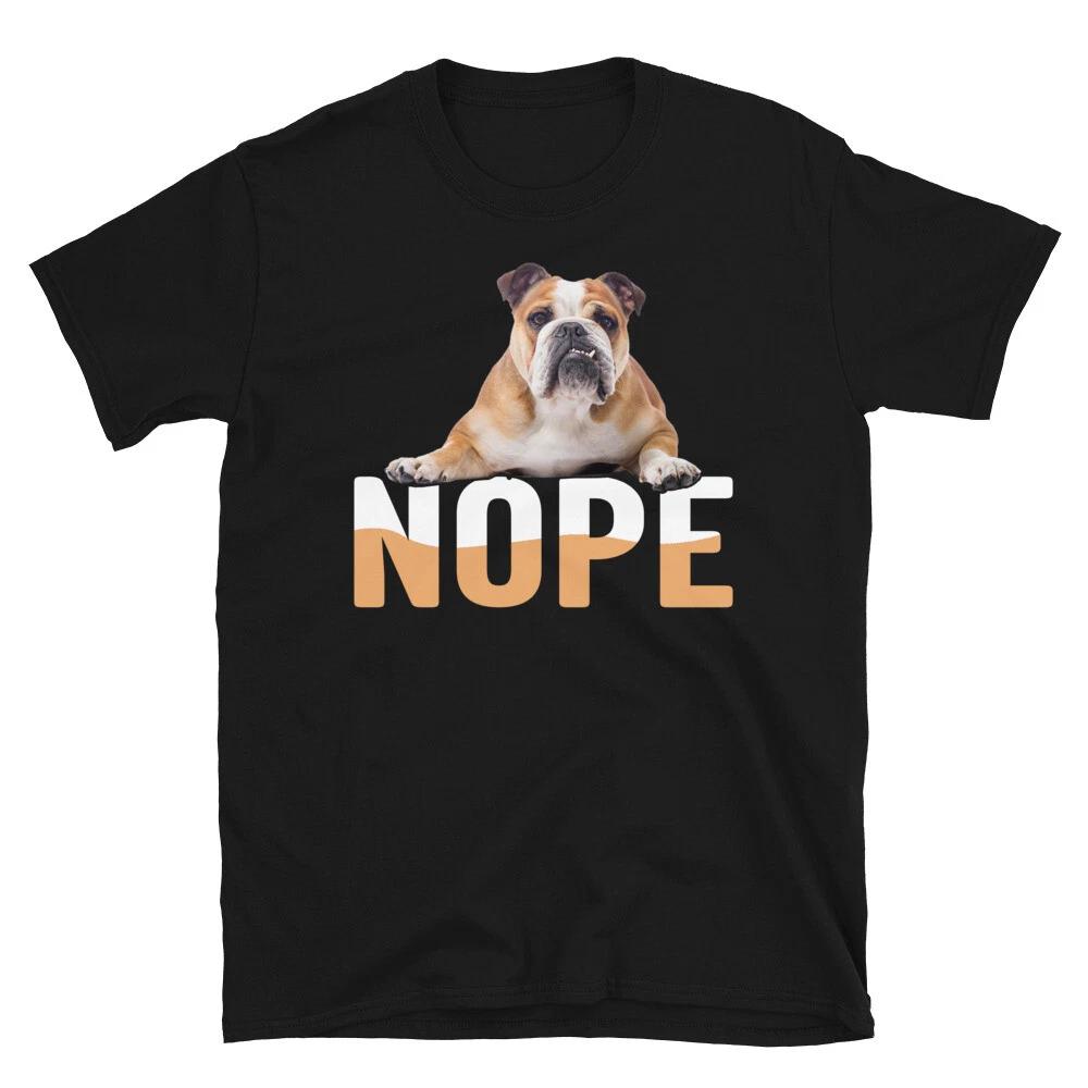 NOPE English Bulldog Dog Lover Gift T-Shirt 4XL
