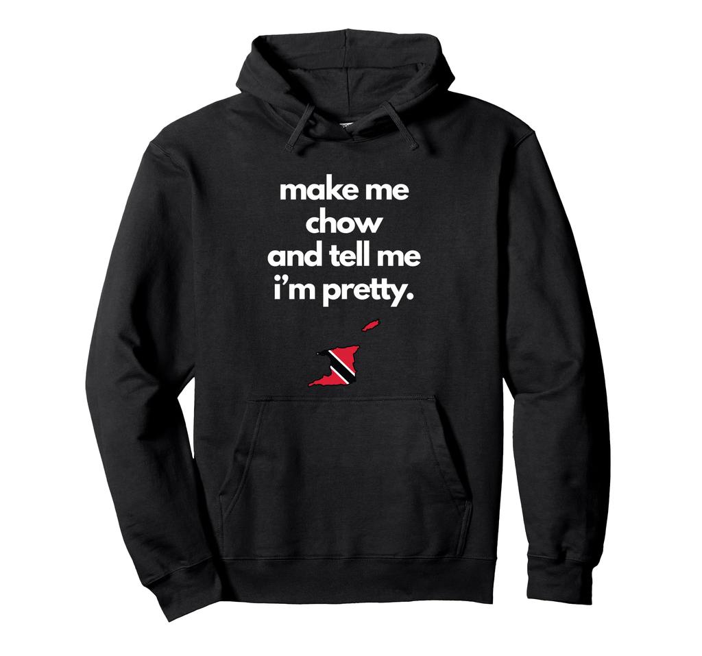 Trinidad and Tobago Funny Make Me Chow Tell Me Im Pretty Hoodie