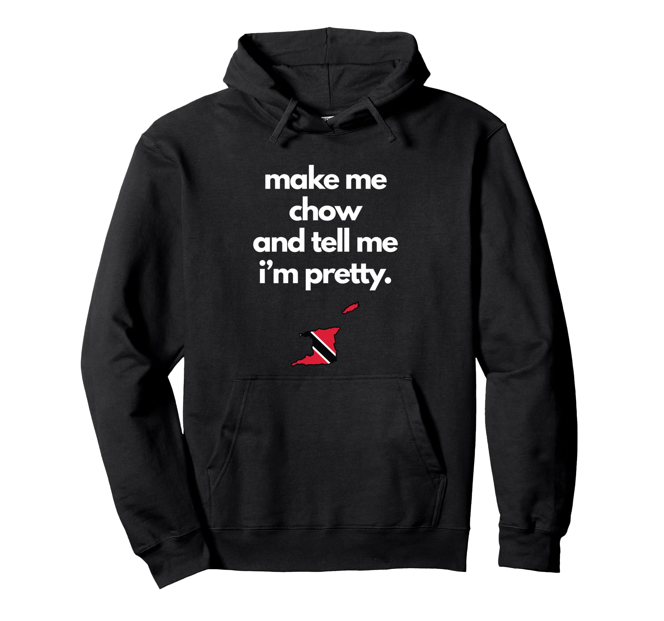 

Trinidad and Tobago Funny Make Me Chow Tell Me Im Pretty Hoodie