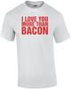 I Love You More Than Bacon Shirt