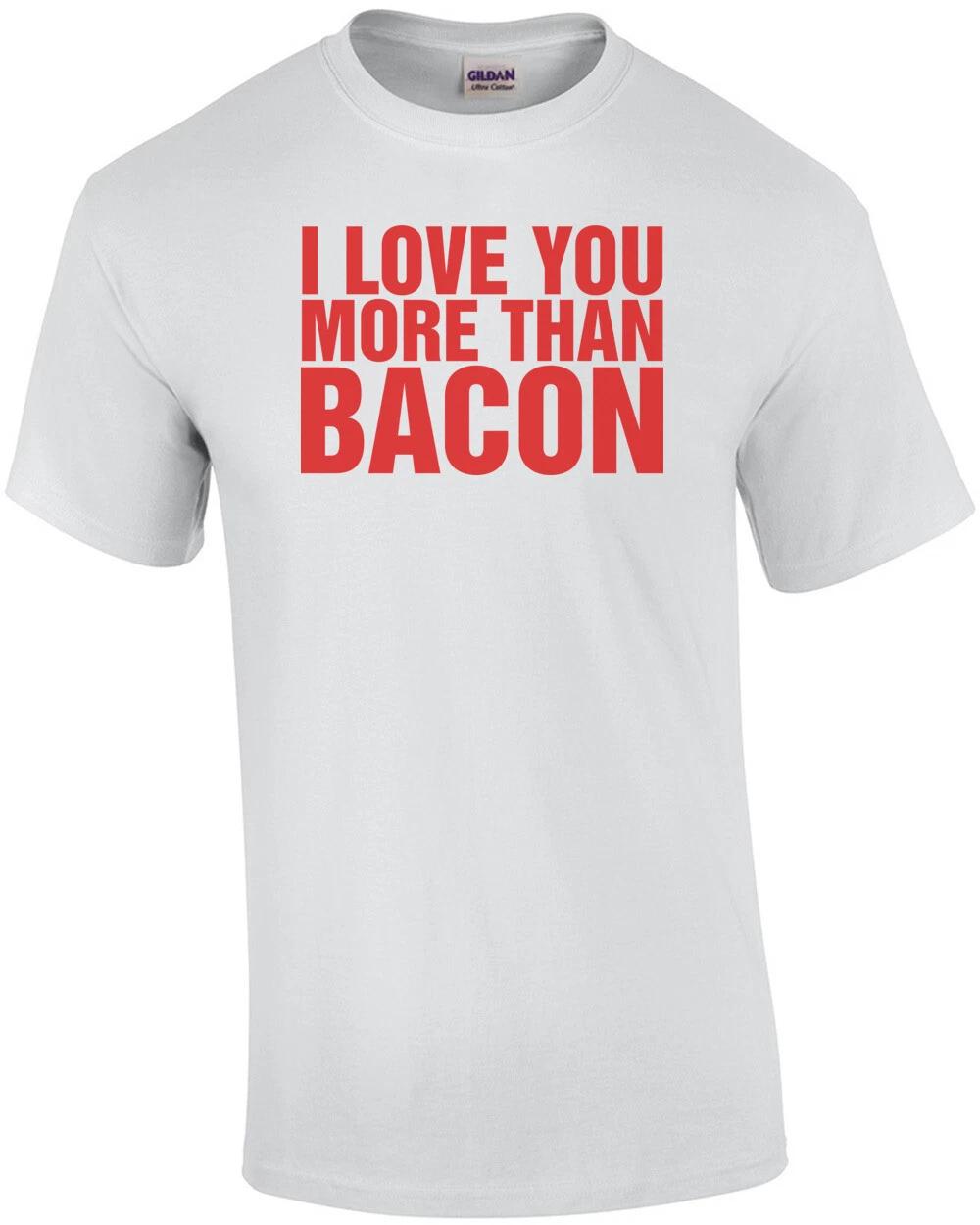 I Love You More Than Bacon Shirt M