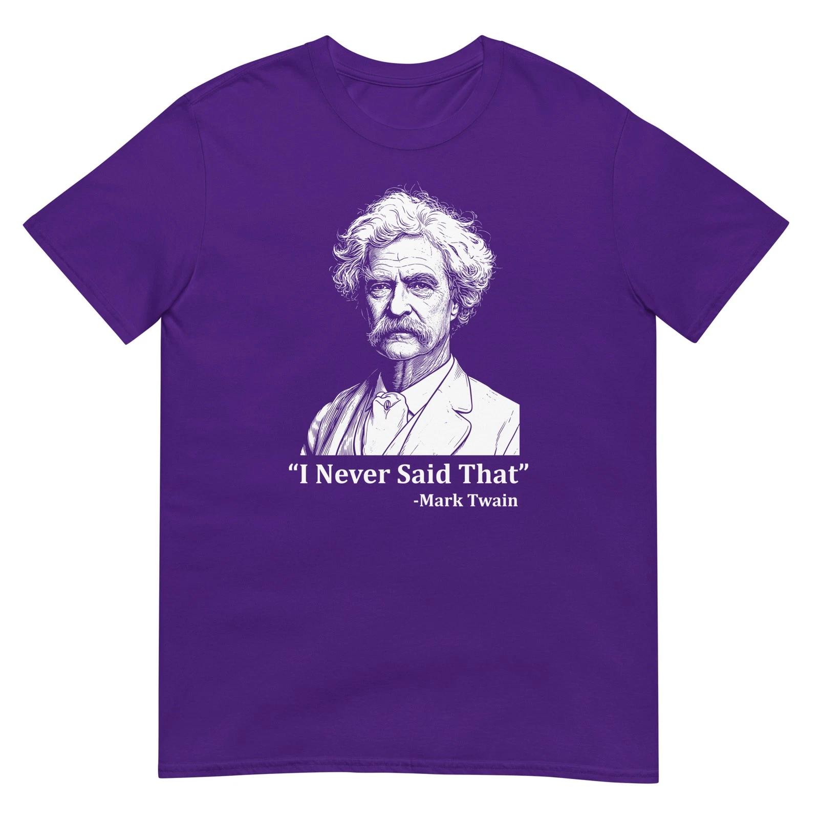 Mark Twain I Never Said That T Shirt Funny Literature Quote Author Graphic Tee 4 L