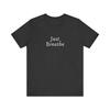 Just Breath Unisex T-Shirt, "Just Breathe" T-shirt, Pearl Jam Song, Yogi Gift, G Unisex T-Shirt