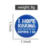 Sarcastic Quote UV Printing Pins I Hope Karma Slaps You In Face Before I Do Brooch Lapel Badges Cool Jewelry Gift for Friends