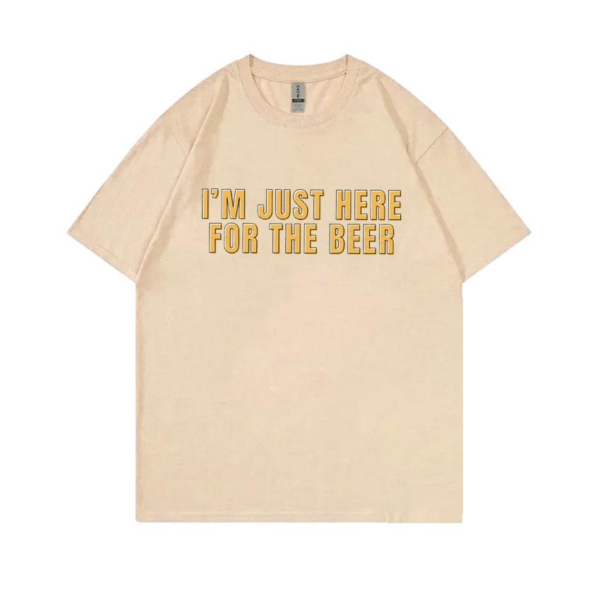 Im Just Here for The Beer Funny Meme Tshirt Unisex Women Casual Oversized Ocollar Tees Unisexs Soft Cotton Short Sleeve T Shirts