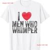 I Love Men Who Whimper Heart Funny Meme T Shirt 2 Long Or Short Sleeves Vintage Washed Fashion Versatile Graphic Soft