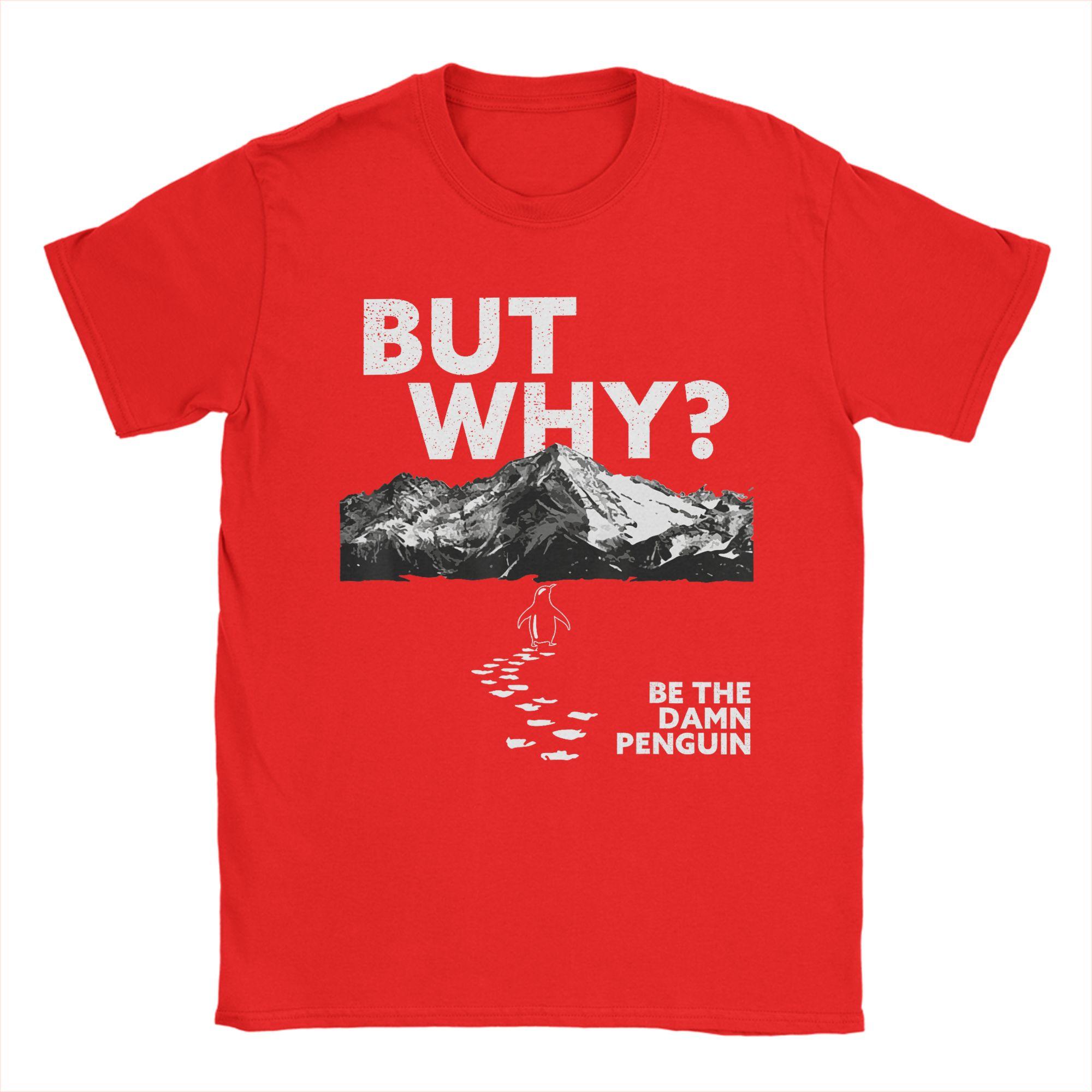 

But Why Penguin Be The Damn Penguin Internet Humor T Shirt Summer Cotton T Shirts For Unisex Leisure Loose Tee Shirt Classic Tops S