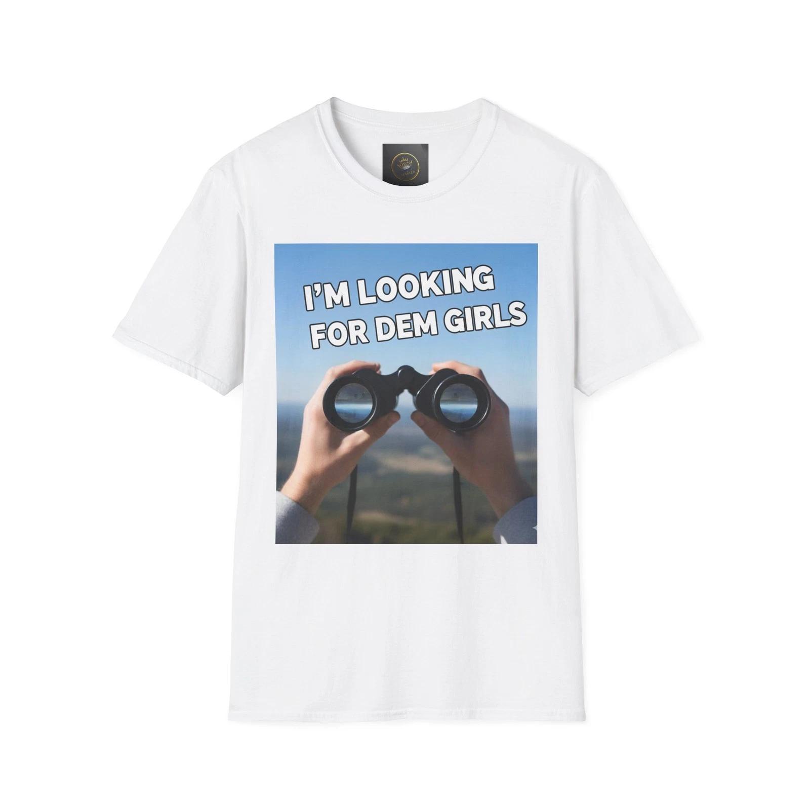 

I m Looking for Dem Girls T-Shirt, Funny Tee, Unisex Humor Shirt, Gift for [...] L