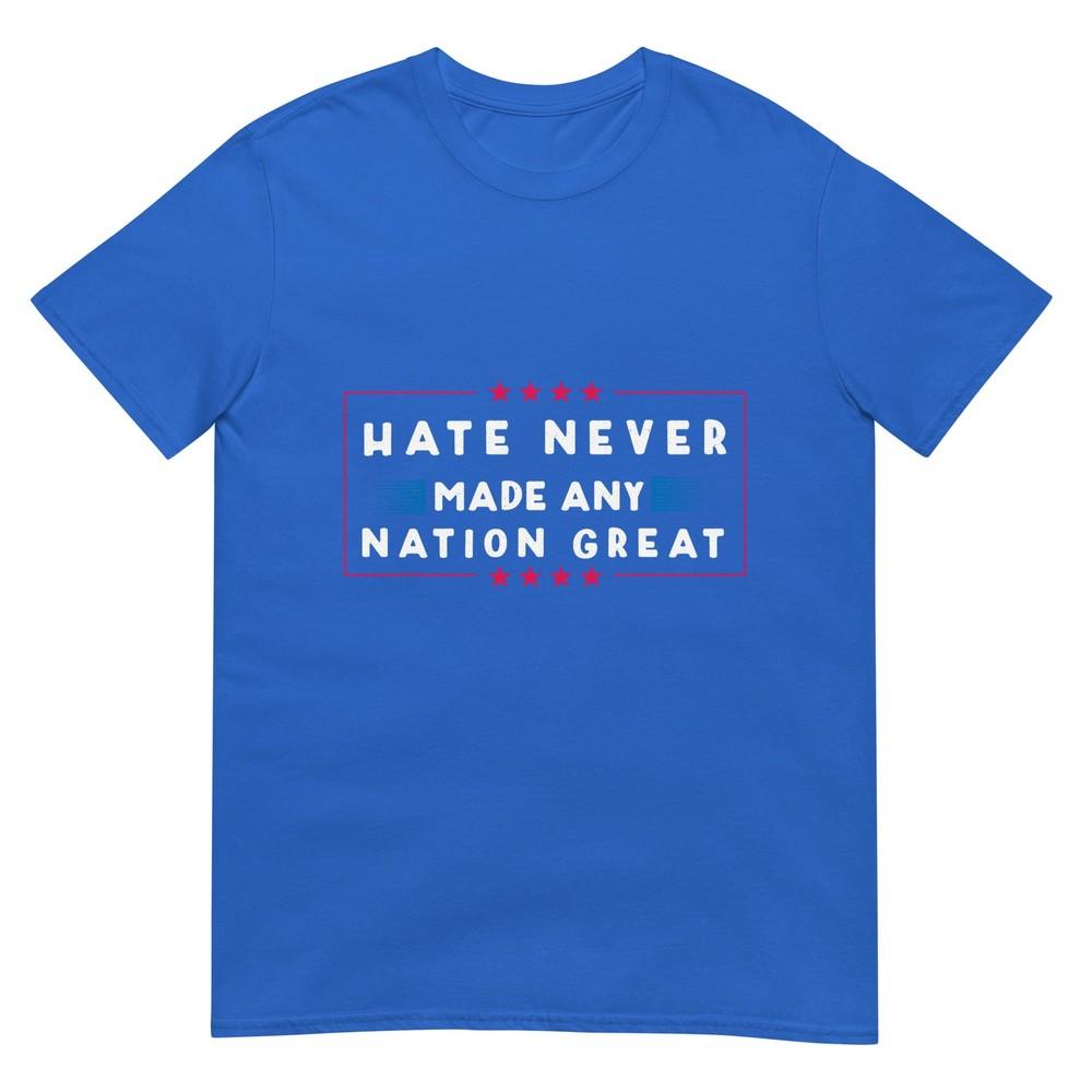 Hate Never Made Any Nation Great Funny AntiTrump 2020 Gift TShirt
