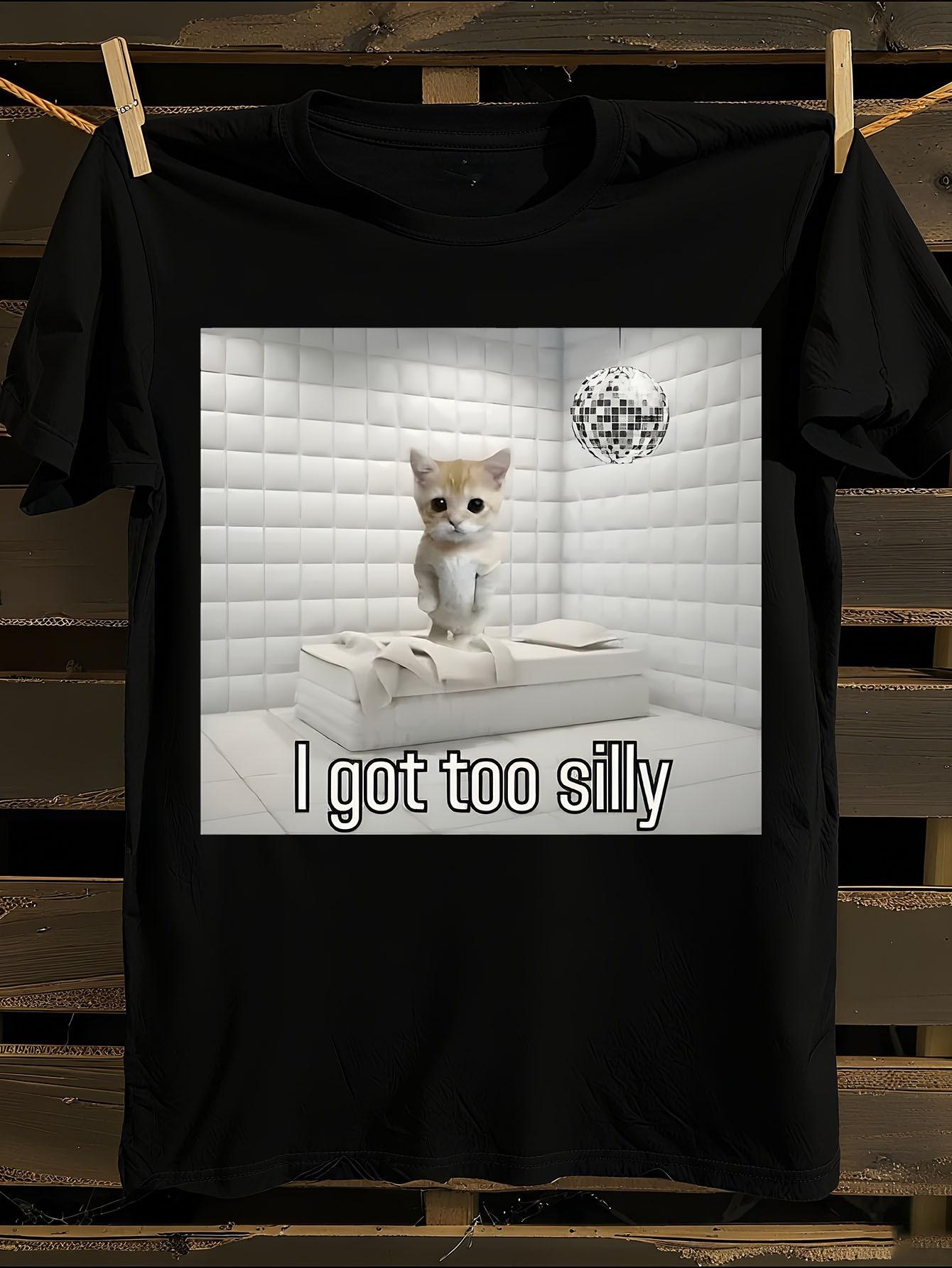 Funny I Got Too Silly Sad Crying Cat Meme Tshirt XXXXL