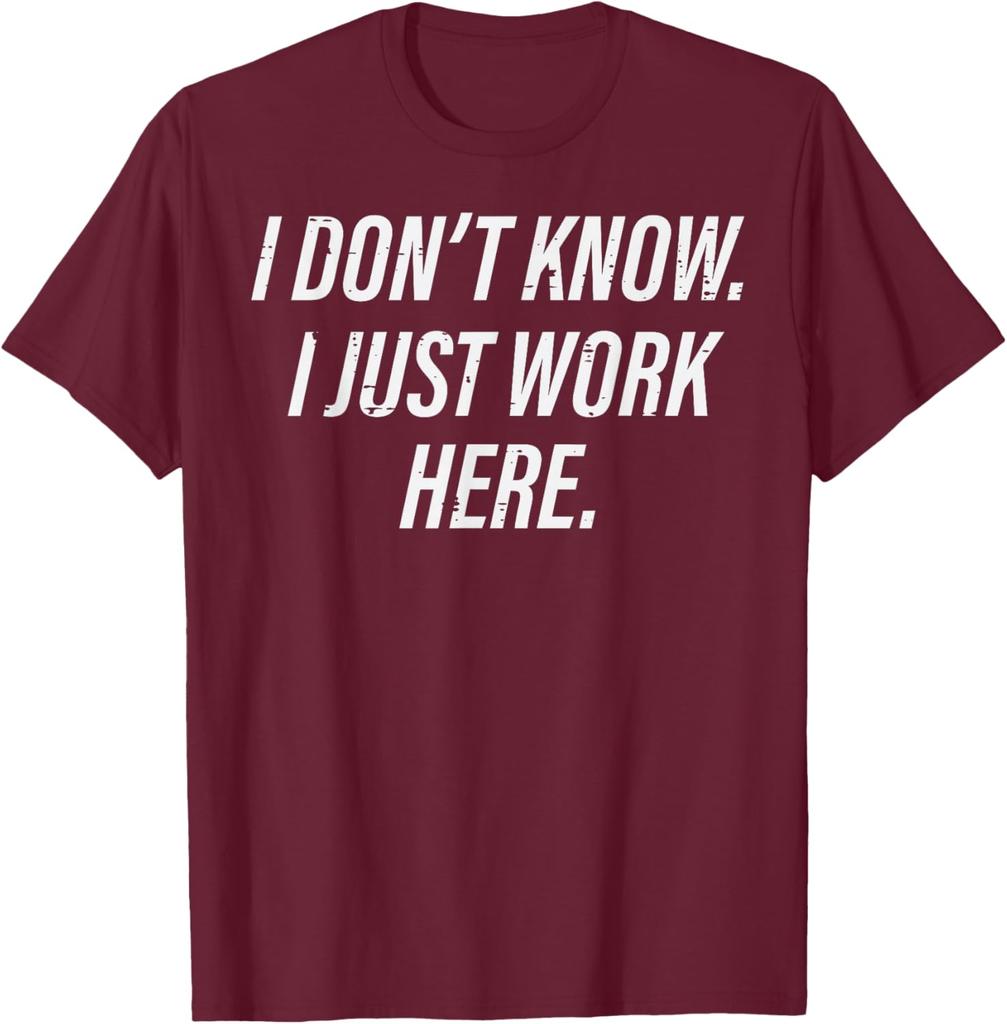 I Dont Know I Just Work Here Funny Sarcastic Men Women TShirt Casual Graphic Tee