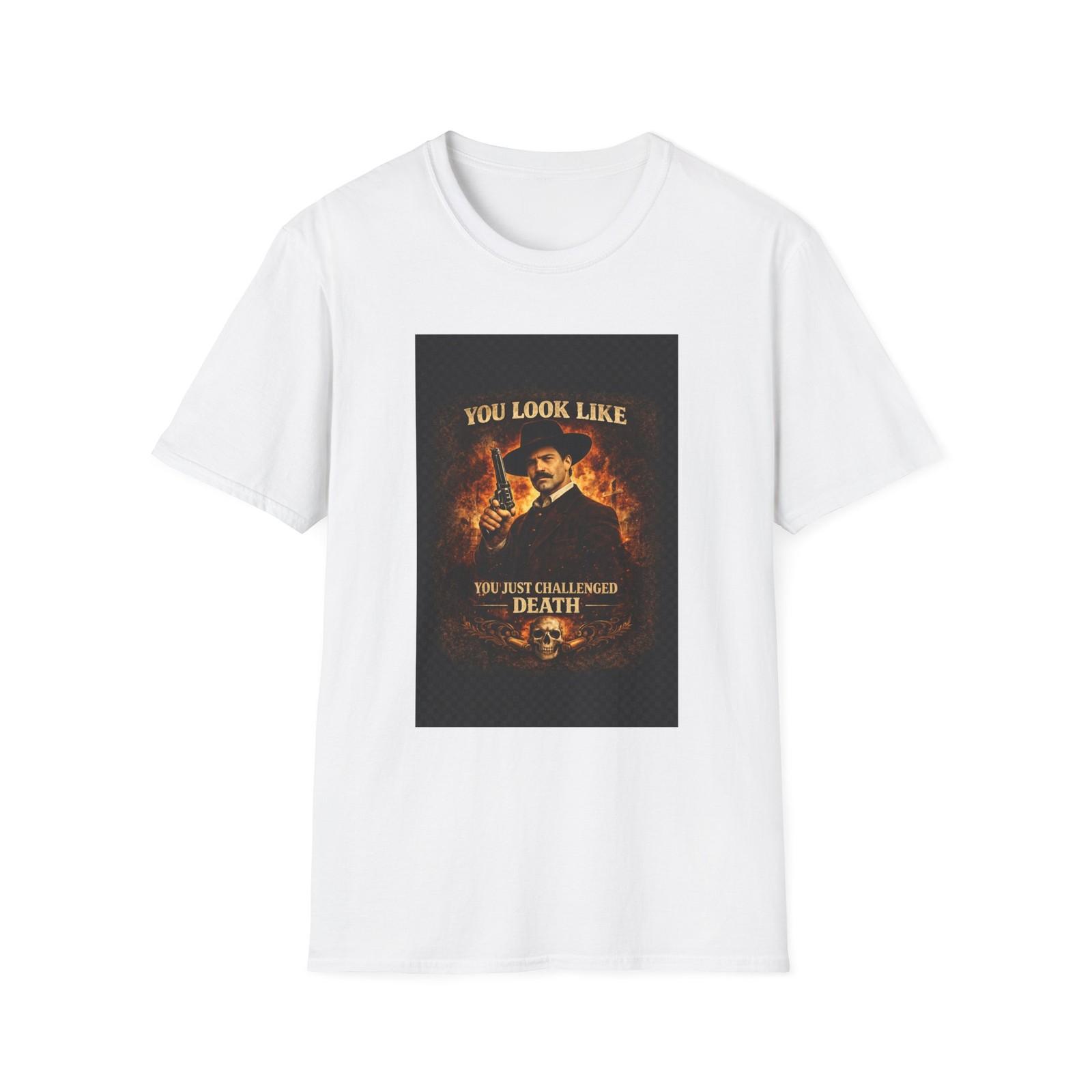 You Look Like You Just Challenged Death T-Shirt | Western Cowboy Tee S