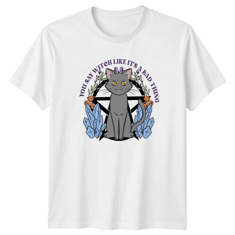 You Say Witch Like Its A TShirt Mystical Pagan Witch Cat Birthday Gift S