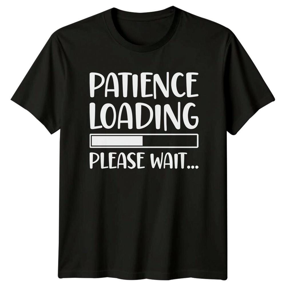 Patience Loading Please Wait Funny Sarcastic Adult TShirt
