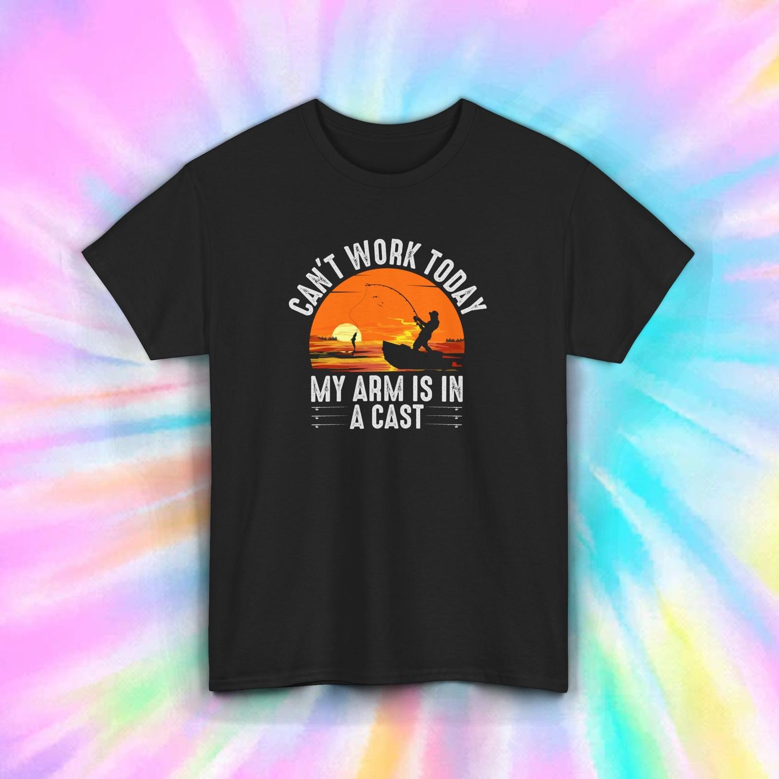 Funny Fishing Shirt Can t Work Today My Arm Is In A Cast Fisherman Gift S-5XL XXXL