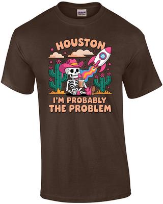 Houston I'm Probably The Problem T-Shirt