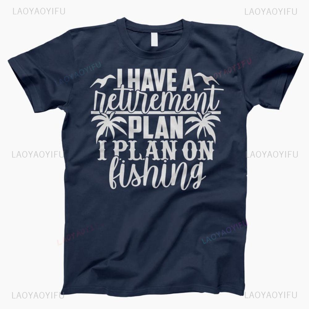I Have A Retirement Plan I Plan On Fishing Man Graphic T Shirts Summer Fashion Casual High Quality Cotton Tshirt Streetwear