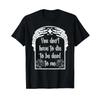 You Dont Have To Die Be Dead Me T Shirt Vintage Slightly Fashion Comfortable Stylish Breathable Casual Streetwear
