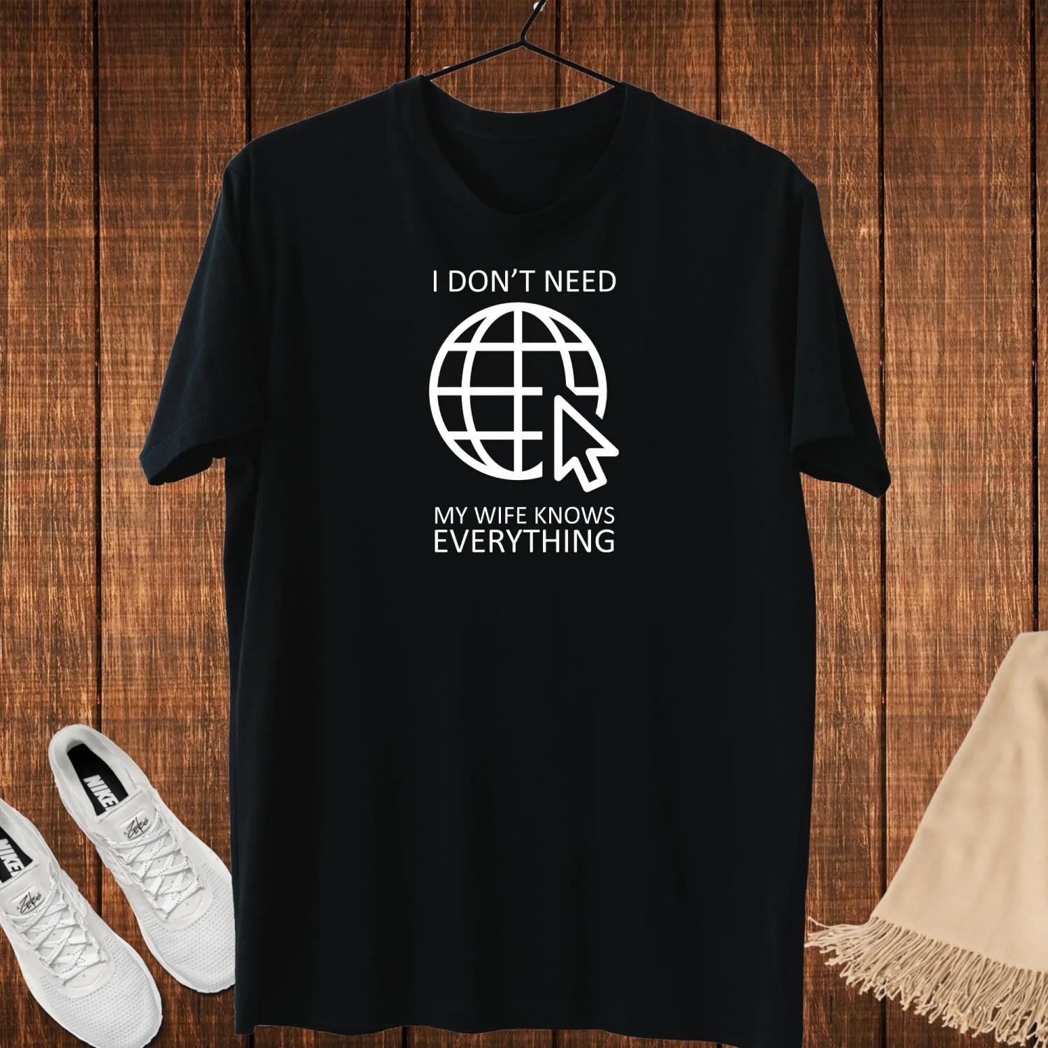 

Funny T Shirt I Don t Need Internet My Wife Knows Everything XXXXXL
