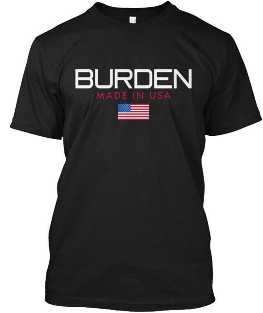 

Burden Made In Usa T-Shirt in the USA Size S to 5XL S
